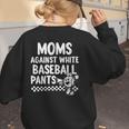 Baseball Mom Game Day Moms Against Pants Women's Sweatshirt Back Print