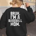 Sarcastic Bruh Baseball Mom Fan Gear For Mama Life Women's Sweatshirt Back Print