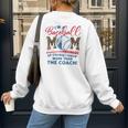 I’m A Baseball Mom Of Course I Know More Than The Coach Women's Sweatshirt Back Print I’m A Baseball Mom Of Course I Know More Than The Coach Women's Sweatshirt Back Print