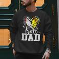 Ball Dad Softball Baseball Dad Daddy Men Sweatshirt Ball Dad Softball Baseball Dad Daddy Men Sweatshirt