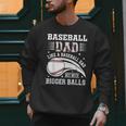 Baseball Dad Like A Baseball Dad But With Bigger Balls Men Sweatshirt