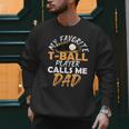 My Favorite T-Ball Player Calls Me Dad – Baseball Dad Men Sweatshirt