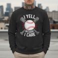 I Yell Because I Care Baseball Coach Baseball Dad Fan Men Sweatshirt