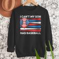 I Can't My Son Has Baseball Dad American Flag 4th Of July Men Sweatshirt I Can't My Son Has Baseball Dad American Flag 4th Of July Men Sweatshirt