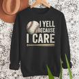 I Yell Because I Care Baseball Dad Humor Men Sweatshirt