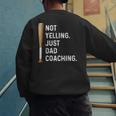Not Yelling Just Dad Coaching Baseball Dad Coach Kid Boy Son Men's Sweatshirt Back Print Not Yelling Just Dad Coaching Baseball Dad Coach Kid Boy Son Men's Sweatshirt Back Print