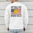Softball Dad Like Baseball Dad But With Bigger Balls Men's Sweatshirt Back Print Softball Dad Like Baseball Dad But With Bigger Balls Men's Sweatshirt Back Print
