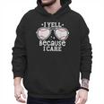 Baseball Dad I Yell Because I Care Baseball Dads Men Hoodie Baseball Dad I Yell Because I Care Baseball Dads Men Hoodie