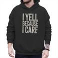 Baseball Fan Humor I Yell Because I Care Baseball Dads Men Hoodie