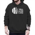 Baseball Fan I Yell Because I Care Baseball Dads Men Hoodie Baseball Fan I Yell Because I Care Baseball Dads Men Hoodie