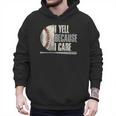 Baseball I Yell Because I Care Baseball Dads Birthday Men Hoodie Baseball I Yell Because I Care Baseball Dads Birthday Men Hoodie