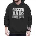 Soccer Dad Like A Baseball Dad But With Bigger Balls Daddy Men Hoodie Soccer Dad Like A Baseball Dad But With Bigger Balls Daddy Men Hoodie