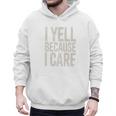 Baseball Fan Humor I Yell Because I Care Baseball Dads Premium Men Hoodie Baseball Fan Humor I Yell Because I Care Baseball Dads Premium Men Hoodie