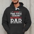 I Have Two Title Dad And a Baseball Dad And I Rock Them Both Men Hoodie