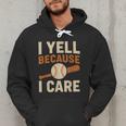 I Yell Because I Care Baseball Dad Coach Father's Day Men Hoodie I Yell Because I Care Baseball Dad Coach Father's Day Men Hoodie