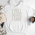 Baseball Fan Humor I Yell Because I Care Baseball Dads Premium Men Hoodie Baseball Fan Humor I Yell Because I Care Baseball Dads Premium Men Hoodie