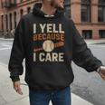 I Yell Because I Care Baseball Dad Coach Father's Day Men Hoodie I Yell Because I Care Baseball Dad Coach Father's Day Men Hoodie