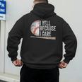 I Yell Because I Care Baseball Fan Humor Baseball Dads Men's Hoodie Back Print