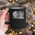 I Yell Because I Care Baseball Dads T-Shirt Graphic Print Coffee Mug