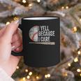 I Yell Because I Care Baseball Fan Humor Baseball Dads Graphic Print Coffee Mug I Yell Because I Care Baseball Fan Humor Baseball Dads Graphic Print Coffee Mug