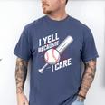 I Yell Because I Care Baseball Dads Baseball Fan Humor Men's Comfort Colors T-Shirt Blue Jean I Yell Because I Care Baseball Dads Baseball Fan Humor Men's Comfort Colors T-Shirt Blue Jean