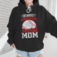 Beware Serious Baseball Mom Game Cheerleading Family Wmen Hoodie Beware Serious Baseball Mom Game Cheerleading Family Wmen Hoodie