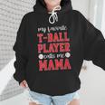 My Favorite T-Ball Player Calls Me Mama Baseball Mom Wmen Hoodie