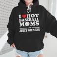 I Love Hot Baseball Mom Wieners Wmen Hoodie I Love Hot Baseball Mom Wieners Wmen Hoodie