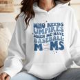 Who Needs Umpires When We Have Baseball Moms Groovy Retro Wmen Hoodie