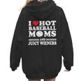 I Love Hot Baseball Mom Wieners Women Hoodie Back Print I Love Hot Baseball Mom Wieners Women Hoodie Back Print