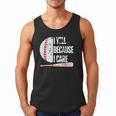 Humor Baseball Fan I Yell Because I Care Baseball Dad Men Tank Top Humor Baseball Fan I Yell Because I Care Baseball Dad Men Tank Top