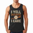 I Yell Because I Care Baseball Dad Coach Father's Day Men Tank Top I Yell Because I Care Baseball Dad Coach Father's Day Men Tank Top