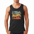 I Yell Because I Care Baseball Dad Men Tank Top