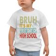 Bruh Its My First Day Of High School Back To School Boy Kid Graphic Toddler T-Shirt