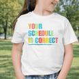 Your Schedule Is Correct Back To School Life Graphic Toddler T-Shirt Your Schedule Is Correct Back To School Life Graphic Toddler T-Shirt