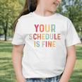 'Your Schedule Is Fine' Back To School Headstart Fun Graphic Toddler T-Shirt 'Your Schedule Is Fine' Back To School Headstart Fun Graphic Toddler T-Shirt