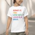 Admit It You Low Key Love Ela Bruh Back To School Graphic Toddler T-Shirt Admit It You Low Key Love Ela Bruh Back To School Graphic Toddler T-Shirt