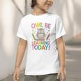 Back To School First Day Of School Owl Be Learning Today Graphic Toddler T-Shirt Back To School First Day Of School Owl Be Learning Today Graphic Toddler T-Shirt