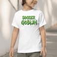 Soccer Goblin Back To School Soccer Player Game Gear Graphic Toddler T-Shirt Soccer Goblin Back To School Soccer Player Game Gear Graphic Toddler T-Shirt