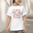 You'Re Not Going Home Get Back To Class Back To School Graphic Toddler T-Shirt