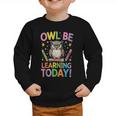 Back To School First Day Of School Owl Be Learning Today Graphic Toddler Sweatshirt Back To School First Day Of School Owl Be Learning Today Graphic Toddler Sweatshirt