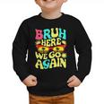 Bro First Day Of School Back To School Bruh Here We Go Again Graphic Toddler Sweatshirt Bro First Day Of School Back To School Bruh Here We Go Again Graphic Toddler Sweatshirt