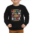 Mentally Still On Summer Break Back To School Graphic Toddler Sweatshirt Mentally Still On Summer Break Back To School Graphic Toddler Sweatshirt