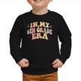 In My Sixth Grade Era Back To School 6th Grade Era Kids Graphic Toddler Sweatshirt In My Sixth Grade Era Back To School 6th Grade Era Kids Graphic Toddler Sweatshirt