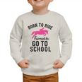Born To Riding Forced To Go To School Back To School Graphic Toddler Sweatshirt Born To Riding Forced To Go To School Back To School Graphic Toddler Sweatshirt