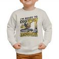 I'm Ready To Dig Kindergarten Back To School Excavator Graphic Toddler Sweatshirt I'm Ready To Dig Kindergarten Back To School Excavator Graphic Toddler Sweatshirt