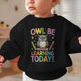 Back To School First Day Of School Owl Be Learning Today Graphic Toddler Sweatshirt Back To School First Day Of School Owl Be Learning Today Graphic Toddler Sweatshirt