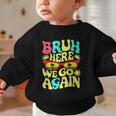 Bro First Day Of School Back To School Bruh Here We Go Again Graphic Toddler Sweatshirt Bro First Day Of School Back To School Bruh Here We Go Again Graphic Toddler Sweatshirt