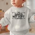 The Saved Not Soft Classmate College Students Back To School Graphic Toddler Sweatshirt
