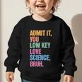 Admit It You Low Key Love Science Bruh Back To School Teens Graphic Toddler Sweatshirt